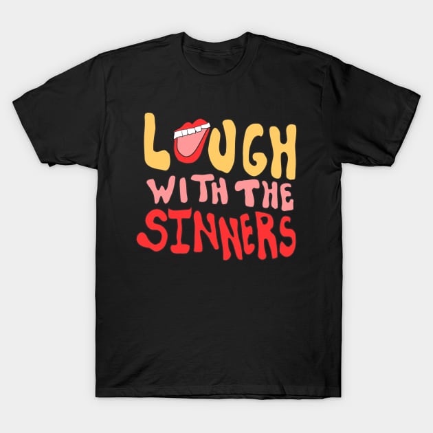 Laugh With The Sinners T-Shirt by Flippin' Sweet Gear